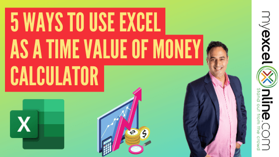 5 Ways of Using Excel as a Time Value of Money Calculator